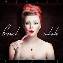 Moulinrouge : French Inhale